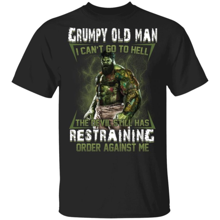 Grumpy old man I can’t go to hell the devil still has restraining order against me shirts