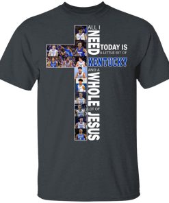 All I need today is a little bit of Kentucky and a whole lot of Jesus shirts All I need today is a little bit of Kentucky and a whole lot of Jesus shirts