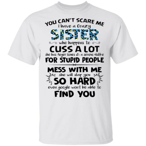 You Cant Scare Me I Have A Crazy Sister Who Happens To Cuss A Lot Robinplacefabrics Reviews 