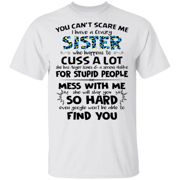 You Can’t Scare Me I Have A Crazy Sister Who Happens To Cuss A Lot