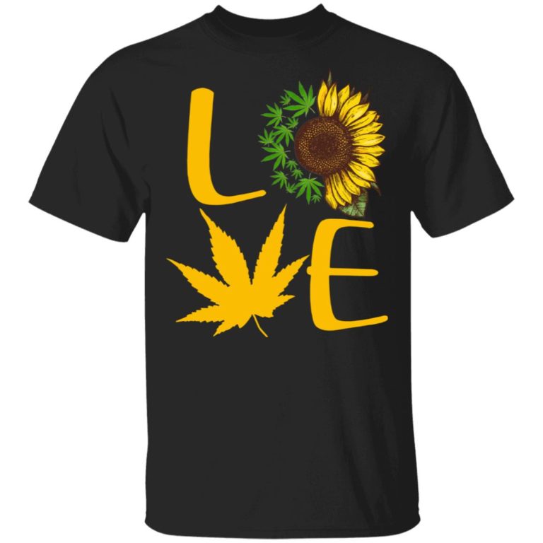 Love Sunflower Weed Cannabis Hoodie, T Shirt