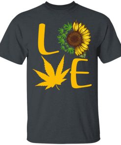 Love Sunflower Weed Cannabis Hoodie, T Shirt Love Sunflower Weed Cannabis Hoodie, T Shirt