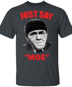 Moe Howard Just Say Moe