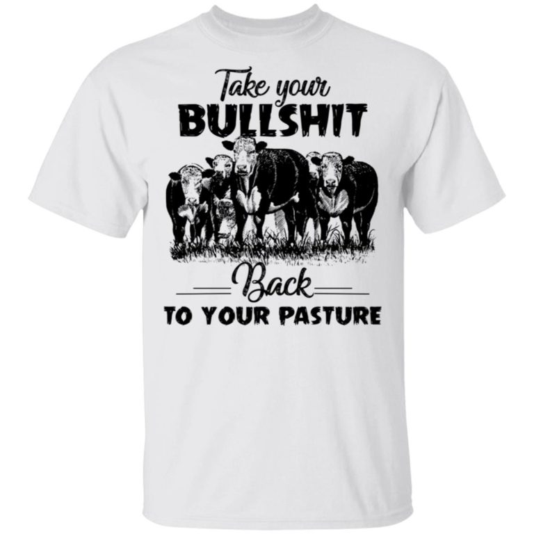 Cow Take Your Bullshit Back To Your Pasture
