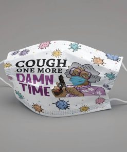 Cough One More Damn Time Face Mask Cough One More Damn Time Face Mask