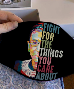 Ruth Bader Ginsburg Fight For The Things You Care About Face Mask Ruth Bader Ginsburg Fight For The Things You Care About Face Mask