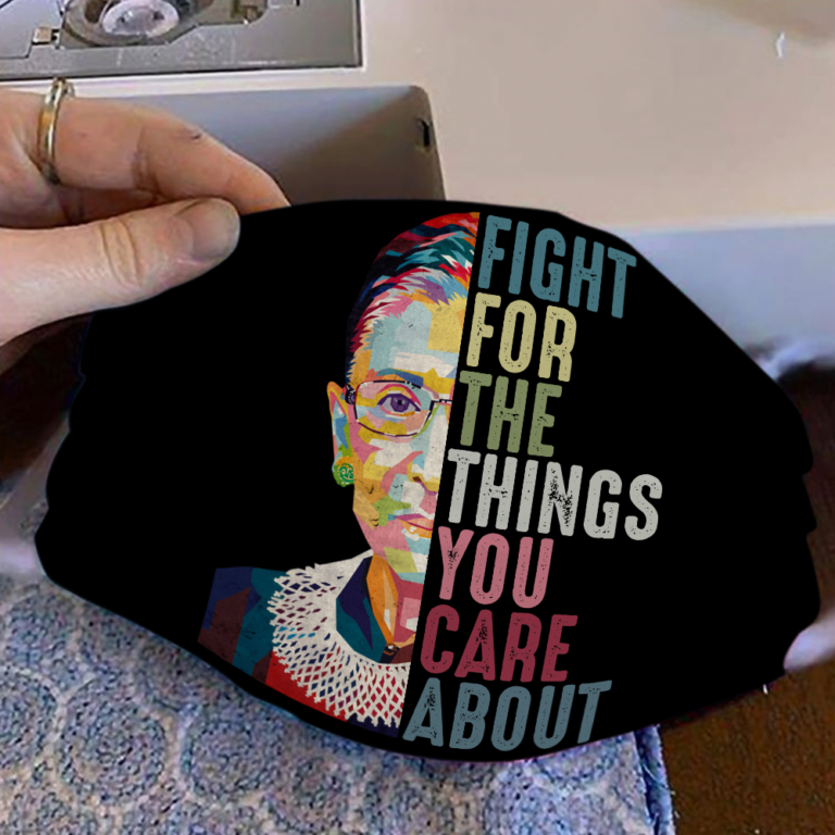 Ruth Bader Ginsburg Fight For The Things You Care About Face Mask