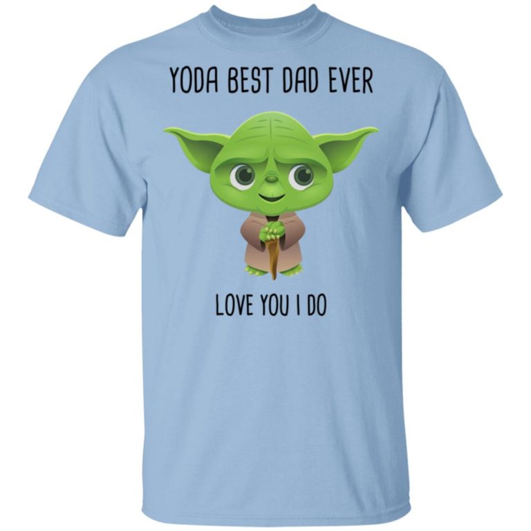 Yoda best dad ever love you I do