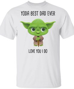 Yoda best dad ever love you I do