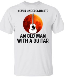 Never Underestimate An Old Man With A Guitar Never Underestimate An Old Man With A Guitar