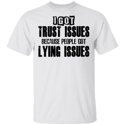 I Got Trust Issues Because People Got Lying Issues | RobinPlaceFabrics ...