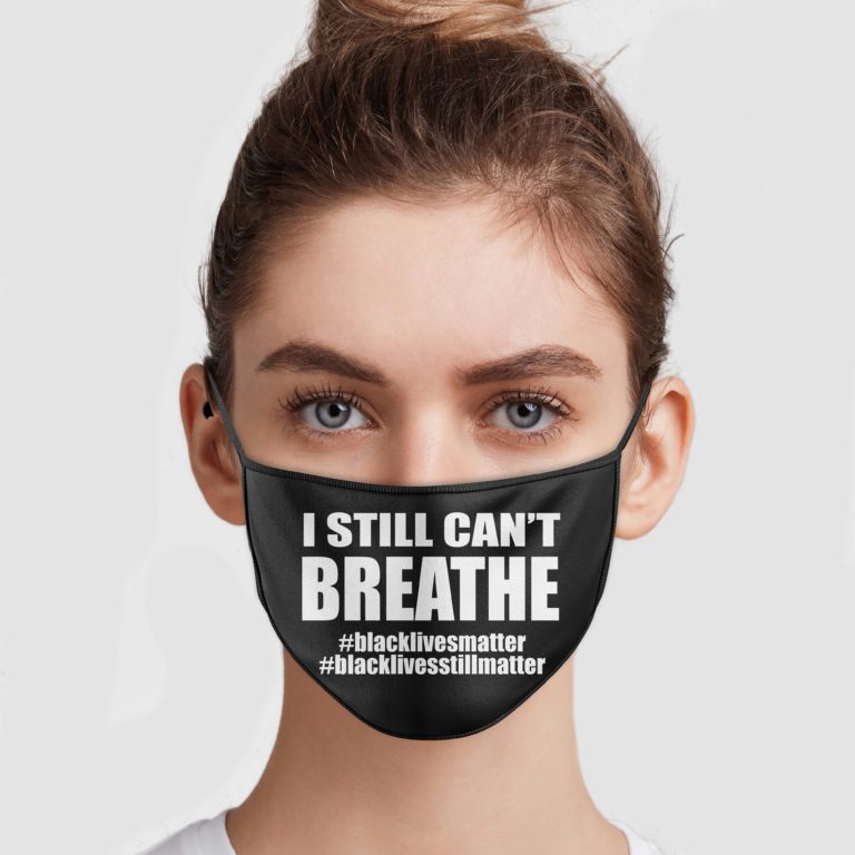 I Still Can’t Breathe Black Lives Matter Face Mask