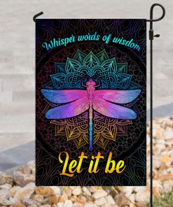 Dragonfly Whisper Words Of Wisdom Let It Be Flag | Garden Flag