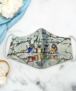 Owl In A World Where You Can Be Anything Be Kind Face Mask