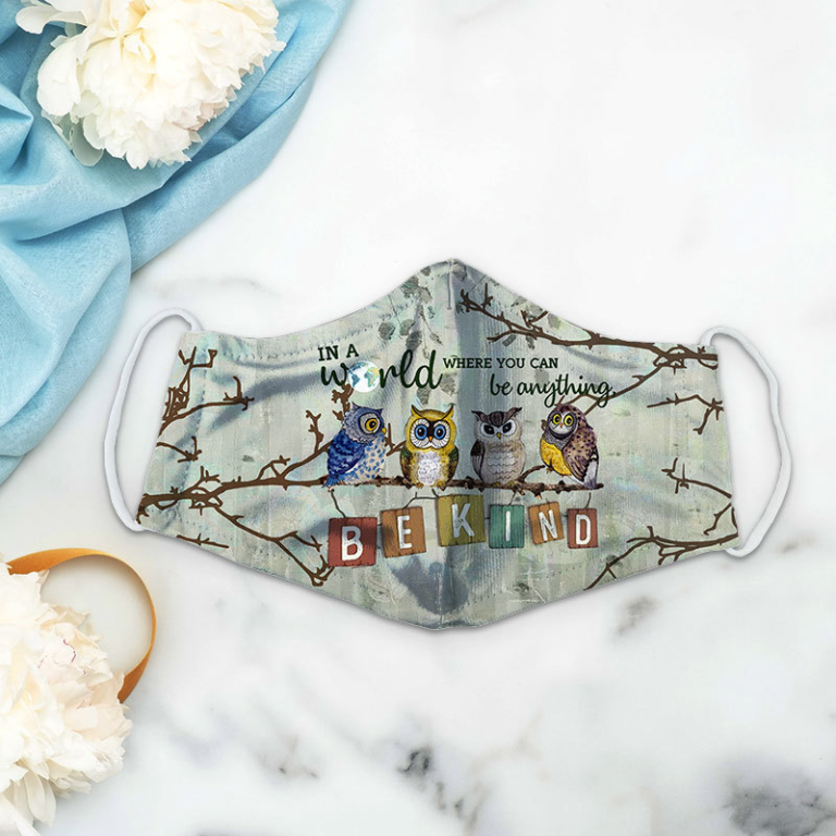 Owl In A World Where You Can Be Anything Be Kind Face Mask