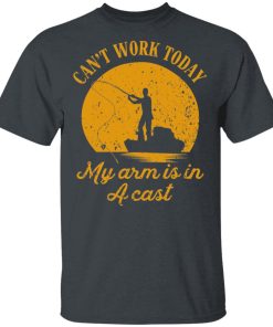 Fishing Can’t Work Today My Arm Is In A Cast