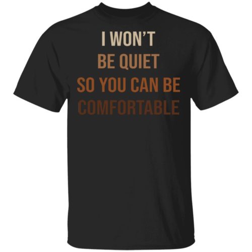 I Won't Be Quiet So You Can Be Comfortable | RobinPlaceFabrics ...