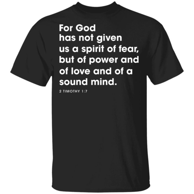 For God Has Not Given Us A Spirit Of Fear, But Of Power And Of Love