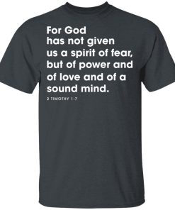 For God Has Not Given Us A Spirit Of Fear, But Of Power And Of Love