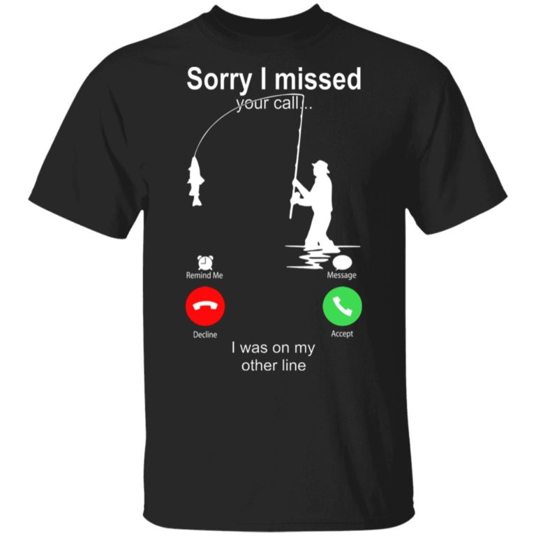 Fishing Sorry I Missed Your Call I Was On My Other Line