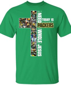 All I Need Today Is A Little Bit Of Packers And A Whole Lot Of Jesus All I Need Today Is A Little Bit Of Packers And A Whole Lot Of Jesus