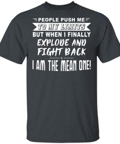 People Push Me To My Limits But When I Finally Explode And Fight