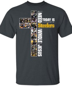 All I Need Today Is A Little Bit Of Steelers And A Whole Lot Of Jesus