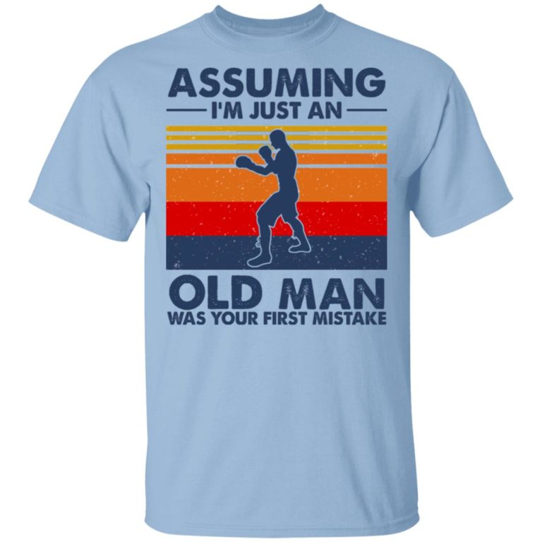 Assuming I’m Just An Old Man Boxing Was Your First Mistake