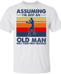 Assuming I’m Just An Old Man Boxing Was Your First Mistake