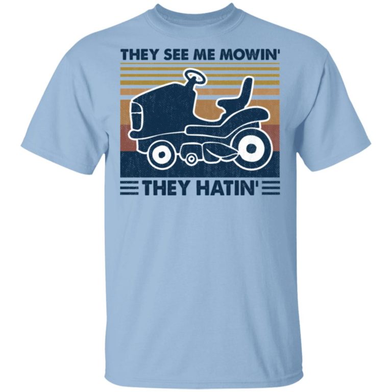 Lawn Mower They See Me Mowin’ They Hatin’ Hoodie, T Shirt