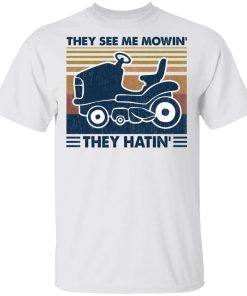 Lawn Mower They See Me Mowin’ They Hatin’ Hoodie, T Shirt Lawn Mower They See Me Mowin’ They Hatin’ Hoodie, T Shirt