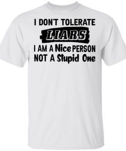 I Don’t Tolerate Liars I Am A Nice Person Not A Stupid One