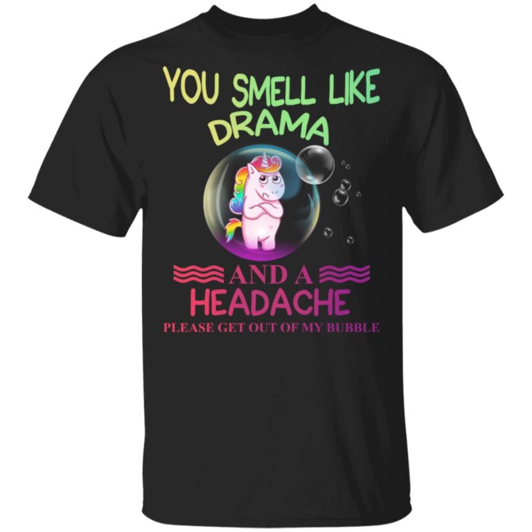 Unicorn You Smell Like Drama And A Headache Please Get Out Of My Bubble