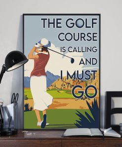 The Golf Course Is Calling and I Must Go Poster & Canvas
