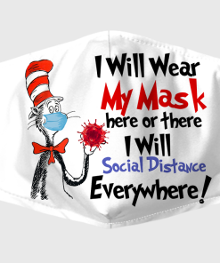 I Will Wear My Mask Here Or There I Will Social Distance Every Where Face Mask