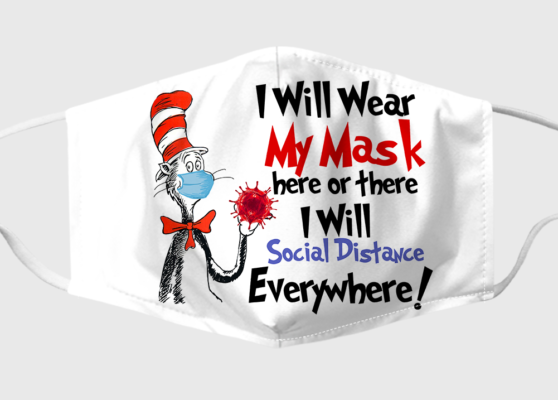 I Will Wear My Mask Here Or There I Will Social Distance Every Where Face Mask