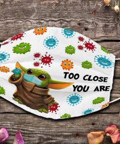 Baby Yoda Too Close You Are Face Mask