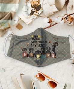 Dachshund In A World Where You Can Be Anything Be Kind Face Mask