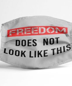 Freedom Does Not Look Like This Face Mask Freedom Does Not Look Like This Face Mask