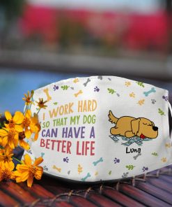 Personalized Name – I Work Hard So That My Dog Can Have A Better Life Face Mask