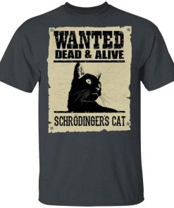 Wanted Dead And Alive Schrodinger’s Cat Shirt