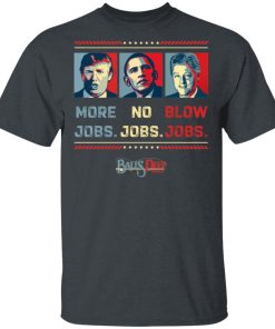 Byedon Vote 2020 More Jobs No Jobs Blow Jobs Balls Deep Tackle Shirt