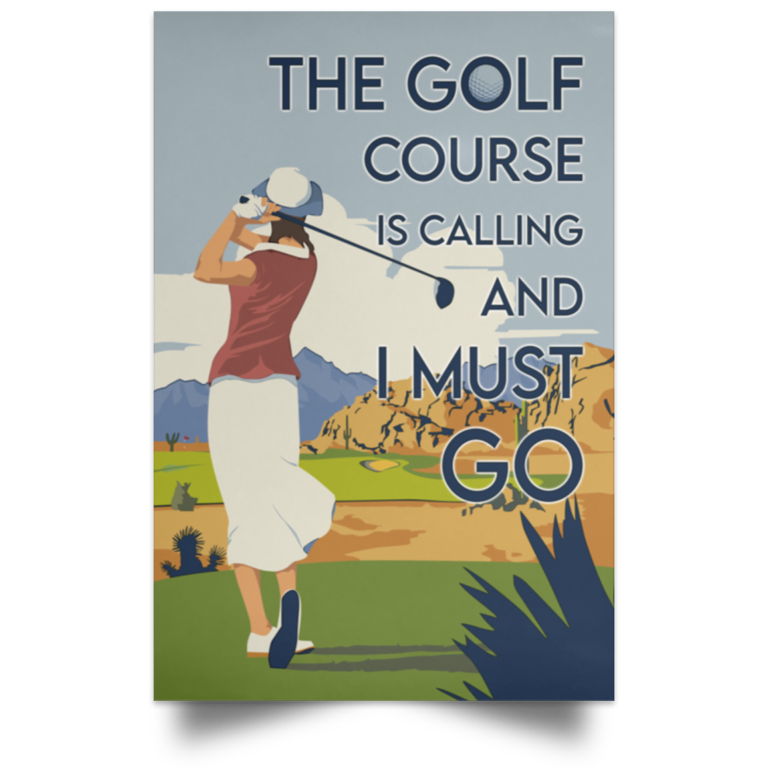 The Golf Course Is Calling And I Must Go Poster