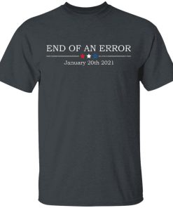 End Of An Error January 20th 2021 Shirt