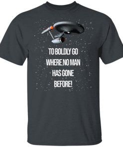Star Trek To Boldly Go Where No Man Has Gone Before Shirt
