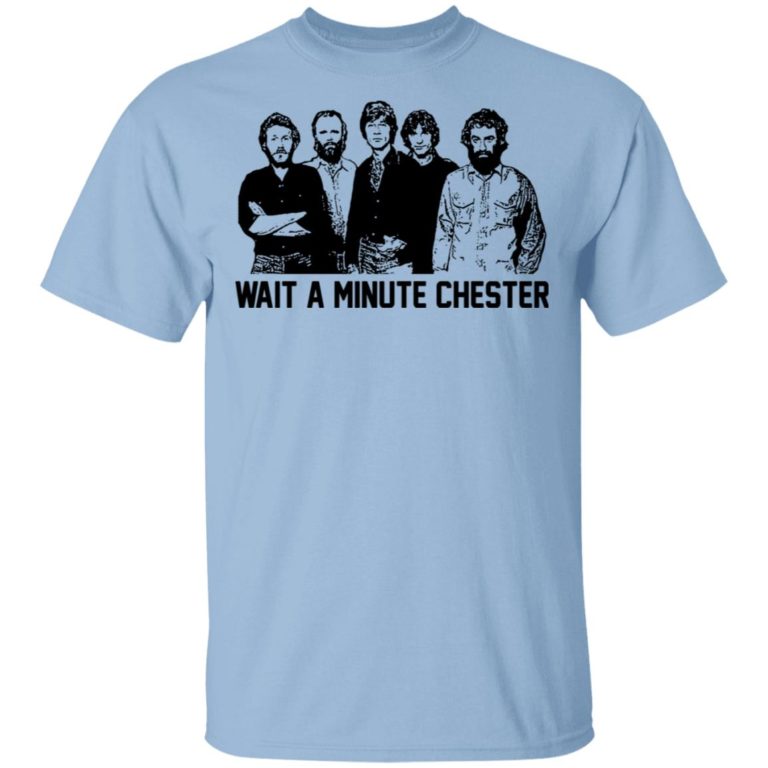 Wait A Minute Chester The Band Shirt