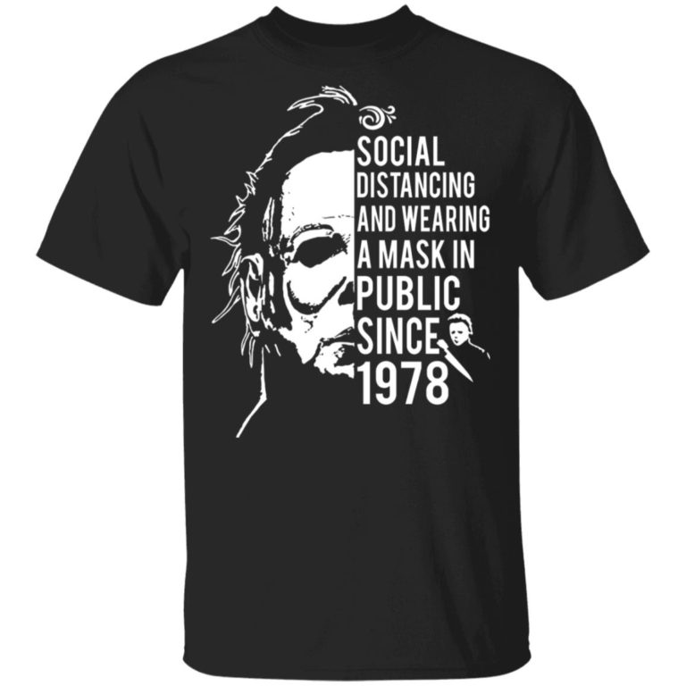 Michael Myers Social Distancing And Wear A Mask In Public Since 1978 Shirt