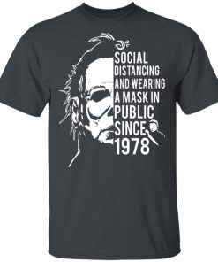 Michael Myers Social Distancing And Wear A Mask In Public Since 1978 Shirt