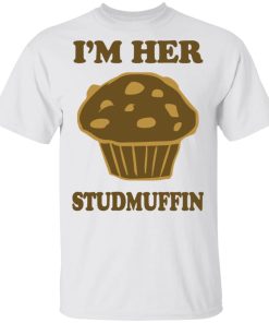 I’m Her Studmuffin Shirt