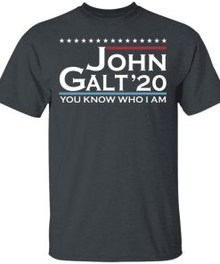 John Galt’20 You Know Who I Am Shirt John Galt’20 You Know Who I Am Shirt
